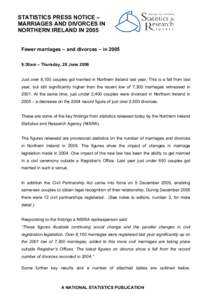 STATISTICS PRESS NOTICE – MARRIAGES AND DIVORCES IN NORTHERN IRELAND IN 2005 Fewer marriages – and divorces – in:30am – Thursday, 29 June 2006 Just over 8,100 couples got married in Northern Ireland last y