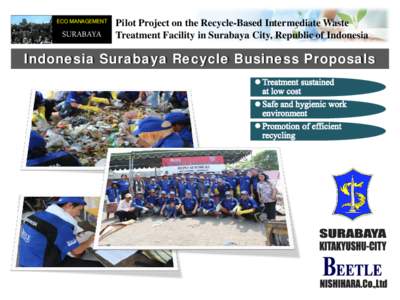 ECO MANAGEMENT  SURABAYA Pilot Project on the Recycle-Based Intermediate Waste Treatment Facility in Surabaya City, Republic of Indonesia