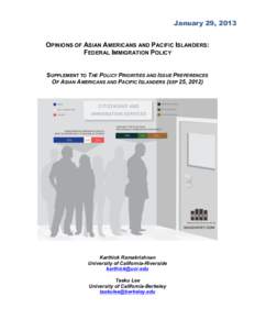 January 29, 2013 OPINIONS OF ASIAN AMERICANS AND PACIFIC ISLANDERS: FEDERAL IMMIGRATION POLICY SUPPLEMENT TO THE POLICY PRIORITIES AND ISSUE PREFERENCES OF ASIAN AMERICANS AND PACIFIC ISLANDERS (SEP 25, 2012)