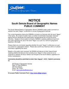 NOTICE South Dakota Board of Geographic Names PUBLIC COMMENT The South Dakota Board on Geographic Names (SDBGN) seeks public comment on whether the word “Negro” is offensive in names of geographic features. The curre