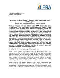 Tisková zpráva agentury FRA Vídeň 24. června 2009 Agentura Evropské unie pro základní práva představuje svou výroční zprávu Členské státy musí odstranit mezery v právní ochraně