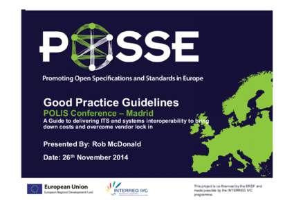 Good Practice Guidelines POLIS Conference – Madrid A Guide to delivering ITS and systems interoperability to bring down costs and overcome vendor lock in