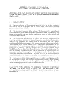 SECURITIES COMMISSION OF THE BAHAMAS SUPERVISORY AND REGULATORY GUIDELINES GUIDELINES FOR FAST TRACK APPLICATION PROCESS FOR LICENSING UNDER THE INVESTMENT FUNDS ACT, 2003 {Incorporating amendments of March, 24, 2009}