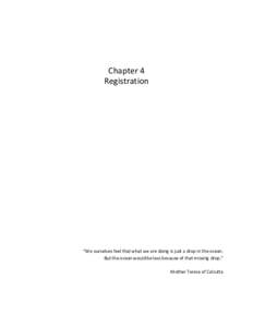Chapter 4 Registration “We ourselves feel that what we are doing is just a drop in the ocean. But the ocean would be less because of that missing drop.” Mother Teresa of Calcutta