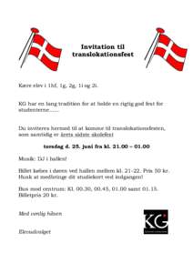 Invitation til translokationsfest Kære elev i 1hf, 1g, 2g, 1i og 2i. KG har en lang tradition for at holde en rigtig god fest for studenterne…...