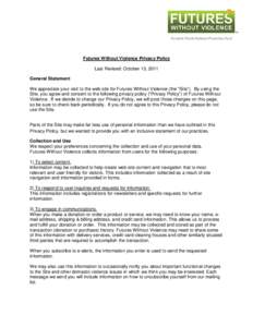 Futures Without Violence Privacy Policy Last Revised: October 13, 2011 General Statement We appreciate your visit to the web site for Futures Without Violence (the “Site”). By using the Site, you agree and consent to