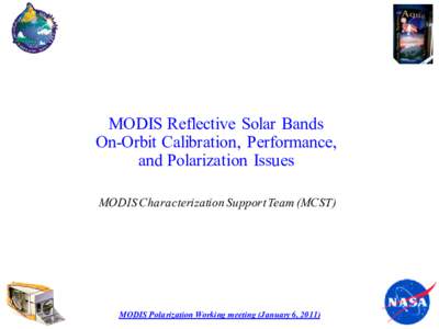 MODIS Reflective Solar Bands On-Orbit Calibration, Performance, and Polarization Issues MODIS Characterization Support Team (MCST)  MODIS Polarization Working meeting (January 6, 2011)