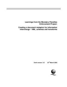 Learnings from the Monetary Penalties Enforcement Project: Creating a document metaphor for information interchange – XML, schemas and transforms  Draft version 0.C