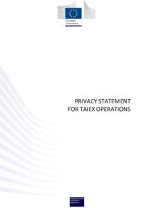 PRIVACY STATEMENT FOR TAIEX OPERATIONS 1. Invitation/registration provisions related to TAIEX workshops, expert missions, study visits and work from home This privacy statement explains how the Institution Building Unit