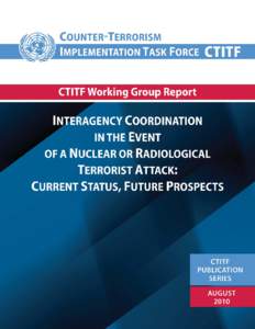 United Nations Counterterrorism Implementation Task Force Report of the Working Group on Preventing and Responding to Weapons of Mass Destruction Attacks Interagency Coordination in the Event