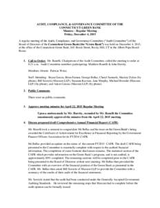 AUDIT, COMPLIANCE, & GOVERNANCE COMMITTEE OF THE CONNECTICUT GREEN BANK Minutes – Regular Meeting Friday, December 4, 2015 A regular meeting of the Audit, Compliance, and Governance Committee (“Audit Committee”) of