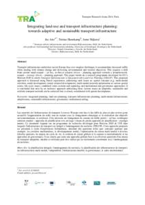 Transport Research Arena 2014, Paris  Integrating land-use and transport infrastructure planning: towards adaptive and sustainable transport infrastructure Jos Artsa**, Tertius Hanekampb, Anne Dijkstrac a