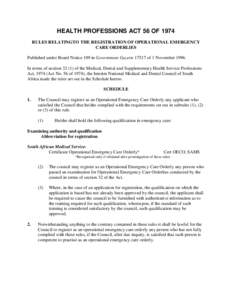 HEALTH PROFESSIONS ACT 56 OF 1974 RULES RELATINGTO THE REGISTRATION OF OPERATIONAL EMERGENCY CARE ORDERLIES Published under Board Notice 109 in Government Gazetteof 1 NovemberIn terms of sectionof t