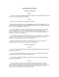 EURO ADOPTION ACT (ZUE) I. GENERAL PROVISIONS Article 1 This Act shall lay down detailed procedures connected with the adoption of the euro as the currency unit of the Republic of Slovenia. Article 2