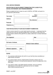 CIVIL SERVICE PENSIONS REVOCATION OF DEATH BENEFIT NOMINATION FOR CLASSIC PLUS, NUVOS, PARTNERSHIP AND PREMIUM MEMBERS Please complete this form in black ink and in CAPITAL LETTERS, and send it to your pensions administr