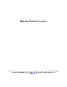 Appendix: Database Descriptions  For specific information regarding database structure and system requirements, please link to “Database Descriptions and Metadata” from the Virginia Fish and Wildlife Information Serv