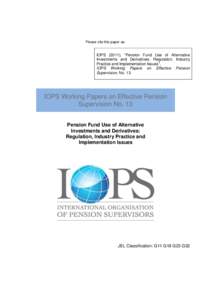 Please cite this paper as:  IOPS (2011), “Pension Fund Use of Alternative Investments and Derivatives: Regulation, Industry Practice and Implementation Issues”, IOPS Working Papers on Effective Pension