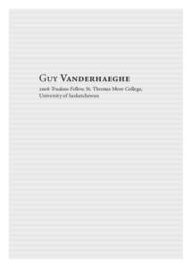 Guy Vanderhaeghe 2008 Trudeau Fellow, St. Thomas More College, University of Saskatchewan biography Guy Vanderhaeghe is the author of four novels, three collections of