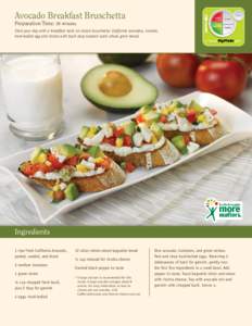 Avocado Breakfast Bruschetta Preparation Time: 20 minutes Start your day with a breakfast twist on classic bruschetta: California avocados, tomato, hard-boiled egg and ricotta with basil atop toasted rustic whole grain b