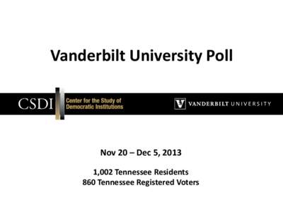 Vanderbilt University Poll  Nov 20 – Dec 5, 2013 1,002 Tennessee Residents 860 Tennessee Registered Voters