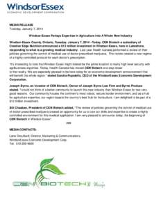 MEDIA RELEASE Tuesday, January 7, 2014 Windsor-Essex Parlays Expertise In Agriculture Into A Whole New Industry Windsor-Essex County, Ontario, Tuesday, January 7, 2014 –Today, CEN Biotech a subsidiary of Creative Edge 