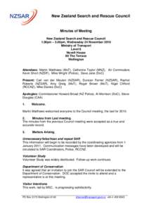 New Zealand Search and Rescue Council  Minutes of Meeting New Zealand Search and Rescue Council 1.00pm – 3.00pm, Wednesday 24 November 2010 Ministry of Transport