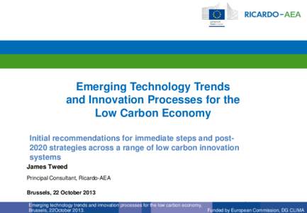 Emerging Technology Trends and Innovation Processes for the Low Carbon Economy Initial recommendations for immediate steps and post2020 strategies across a range of low carbon innovation systems James Tweed