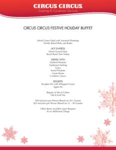 Catering & Convention Services  CIRCUS CIRCUS FESTIVE HOLIDAY BUFFET Mixed Green Salad with Assorted Dressings Freshly Baked Rolls and Butter HOT ENTRÉES