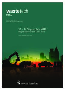 Leading Trade Fair for Waste Management & Recycling 10 – 12 September 2014 Pragati Maidan, New Delhi, India www.wastetech-india.com