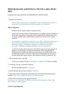 PROGRAMA DE ASISTENCIA TÉCNICA DEL IPGH 2016 Formulario único para solicitud de ACTIVIDADES DE CAPACITACIÓN 1. Nombre de la iniciativa. SIRGAS 2016: construcción de capacidades técnico-ceintíficas para acelerar el 