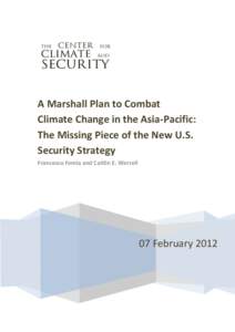 A Marshall Plan to Combat Climate Change in the Asia-Pacific: The Missing Piece of the New U.S. Security Strategy Francesco Femia and Caitlin E. Werrell