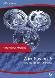 Reference Manual  WireFusion 5 Volume II: 3D Reference  Contents