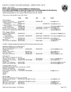 PACIFIC COAST SOCCER LEAGUE – DIRECTORY 2014 Issued – July 14, 2014 Please email changes/corrections/additions to [removed]. It is a club’s responsibility to ensure the League has correct information for this d