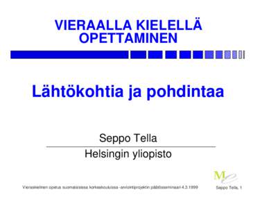 VIERAALLA KIELELLÄ OPETTAMINEN Lähtökohtia ja pohdintaa Seppo Tella Helsingin yliopisto