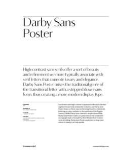 Darby Sans Poster High-contrast sans serifs offer a sort of beauty and refinement we more typically associate with serif letters that connote luxury and elegance. Darby Sans Poster mixes the traditional genre of