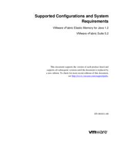 Supported Configurations and System Requirements VMware vFabric Elastic Memory for Java 1.2 VMware vFabric Suite 5.2  This document supports the version of each product listed and
