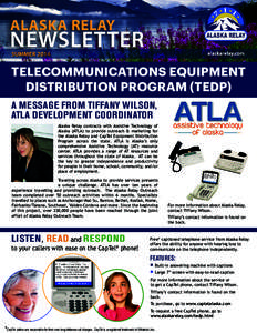 TELECOMMUNICATIONS EQUIPMENT DISTRIBUTION PROGRAM (TEDP) A MESSAGE FROM TIFFANY WILSON, ATLA DEVELOPMENT COORDINATOR Alaska Relay contracts with Assistive Technology of Alaska (ATLA) to provide outreach & marketing for