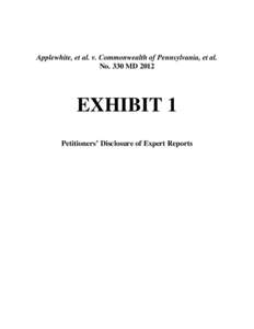 Applewhite, et al. v. Commonwealth of Pennsylvania, et al. No. 330 MD 2012 EXHIBIT 1 Petitioners’ Disclosure of Expert Reports