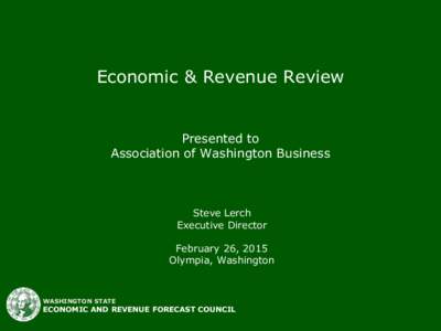 Economic & Revenue Review  Presented to Association of Washington Business  Steve Lerch