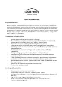 Construction	
  Manager	
   Purpose	
  of	
  the	
  Position	
   	
   Based	
  in	
  Kampala,	
  Uganda,	
  the	
  Construction	
  Manager	
  oversees	
  the	
  construction	
  of	
  all	
  School	
  