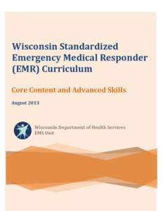 Wisconsin Standardized Emergency Medical Responder (EMR) Curriculum Core Content and Advanced Skills August 2013