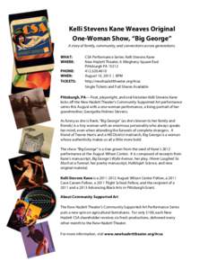 Kelli Stevens Kane Weaves Original One-Woman Show, “Big George” A story of family, community, and connections across generations.	
     WHAT: WHERE: