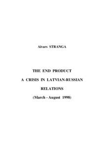 Aivars STRANGA  THE END PRODUCT A CRISIS IN LATVIAN-RUSSIAN RELATIONS (March - August 1998)