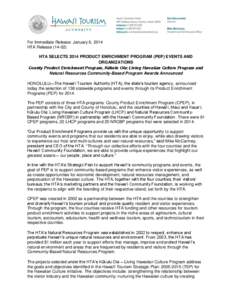 For Immediate Release: January 6, 2014 HTA Release[removed]HTA SELECTS 2014 PRODUCT ENRICHMENT PROGRAM (PEP) EVENTS AND ORGANIZATIONS County Product Enrichment Program, Kūkulu Ola: Living Hawaiian Culture Program and Na