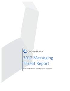   2012	
  Messaging	
   Threat	
  Report	
   Evolving	
  Threats	
  in	
  the	
  Messaging	
  Landscape	
  