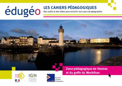 LES CAHIERS PÉDAGOGIQUES Des outils et des idées pour enrichir vos cours de géographie Zone pédagogique de Vannes et du golfe du Morbihan Reconnu