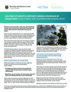 HELPING STUDENTS COPE WITH MEDIA COVERAGE OF DISASTERS: A FACT SHEET FOR TEACHERS AND SCHOOL STAFF Disasters can be chaotic, confusing, and frightening events, both for those who experience them directly and for those wh