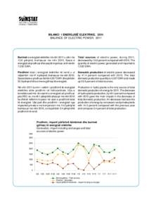 BILANCI I ENERGJISË ELEKTRIKE, 2011 BALANCE OF ELECTRIC POWER, 2011 Burimet e energjisë elektrike në vitin 2011 u ulën me 13.6 përqind, krahasuar me vitin[removed]Sasia e energjisë së prodhuar dhe asaj të importuar