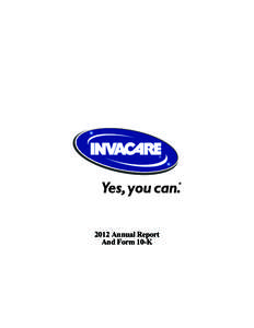 2012 Annual Report And Form 10-K Fellow Shareholders, As we reflect on 2012, we want to thank our shareholders, associates and customers for their ongoing support of Invacare Corporation. Invacare prides itself on Maki