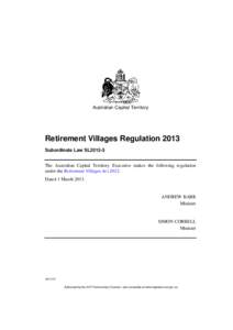 Australian Capital Territory  Retirement Villages Regulation 2013 Subordinate Law SL2013-5 The Australian Capital Territory Executive makes the following regulation under the Retirement Villages Act 2012.